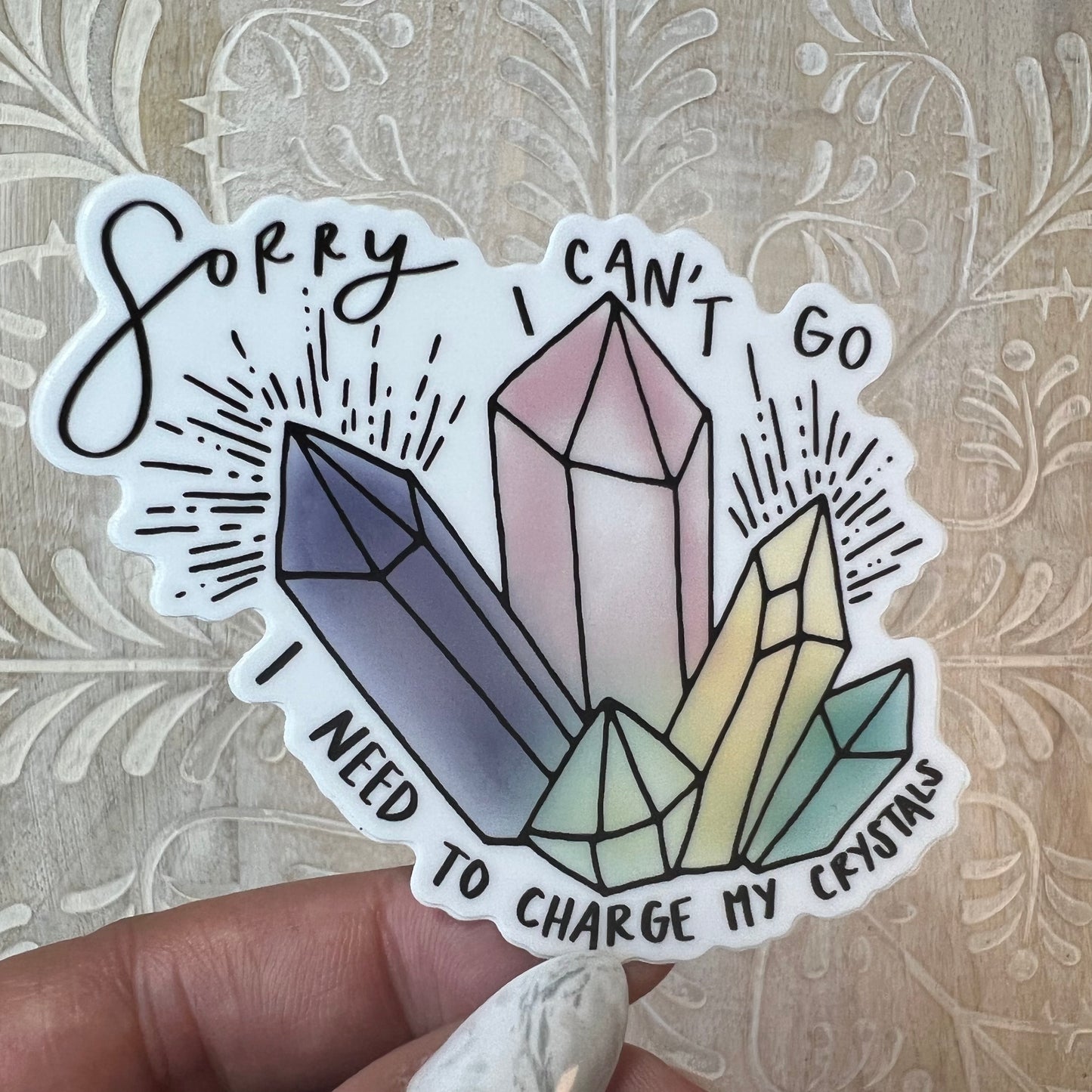 Sorry I Can't Go I Need To Charge My Crystals Sticker