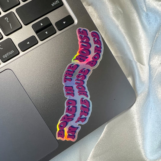 Bored in the House Holographic Sticker