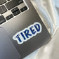 Tired Sticker