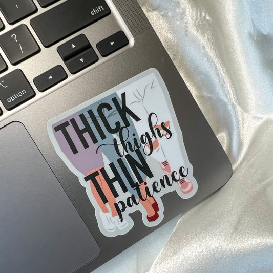 Thick Thighs Thin Patience Sticker